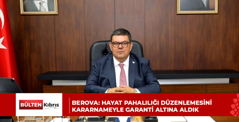 BEROVA: HAYAT PAHALILIĞI DÜZENLEMESİNİ KARARNAMEYLE GARANTİ ALTINA ALDIK