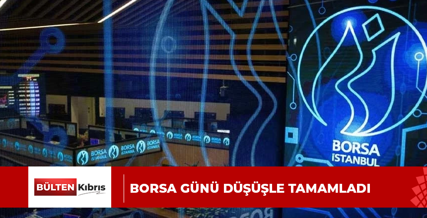 Borsa günü düşüşle tamamladı