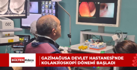 GAZİMAĞUSA DEVLET HASTANESİ’NDE KOLANJİOSKOPİ DÖNEMİ BAŞLADI