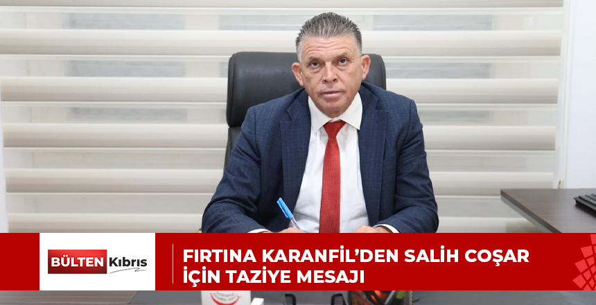FIRTINA KARANFİL’DEN SALİH COŞAR İÇİN TAZİYE MESAJI