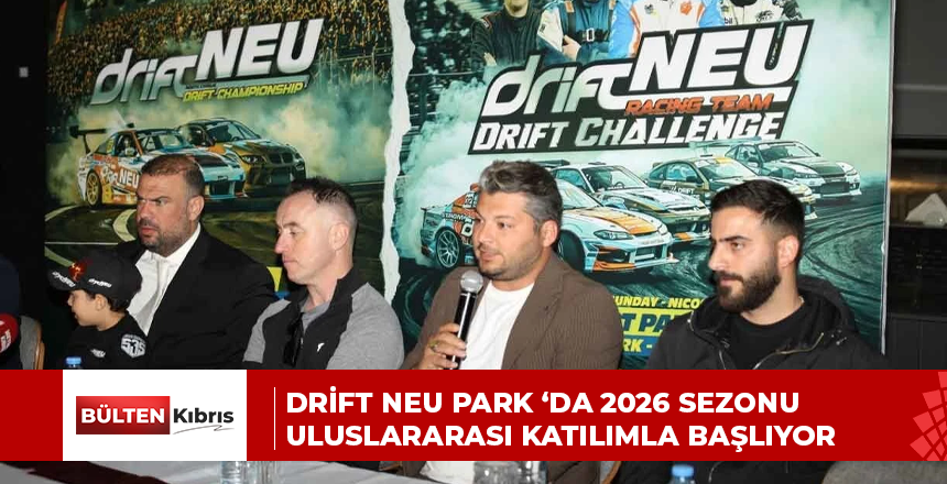 Drift NEU Park ‘da 2026 Sezonu Uluslararası Katılımla Başlıyor
