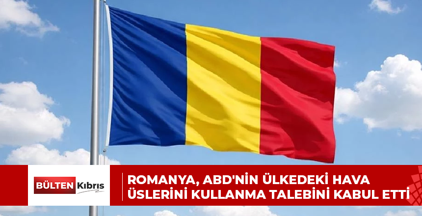 Romanya, ABD’nin ülkedeki hava üslerini kullanma talebini kabul etti