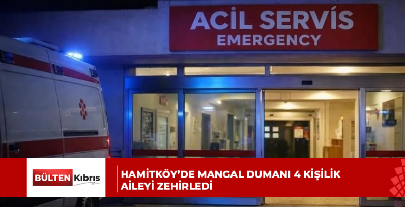 Hamitköy’de mangal dumanı 4 kişilik aileyi zehirledi