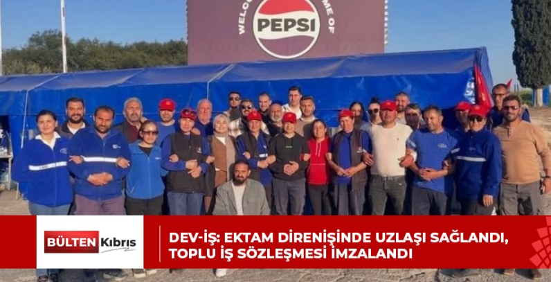 DEV-İŞ: EKTAM DİRENİŞİNDE UZLAŞI SAĞLANDI, TOPLU İŞ SÖZLEŞMESİ İMZALANDI