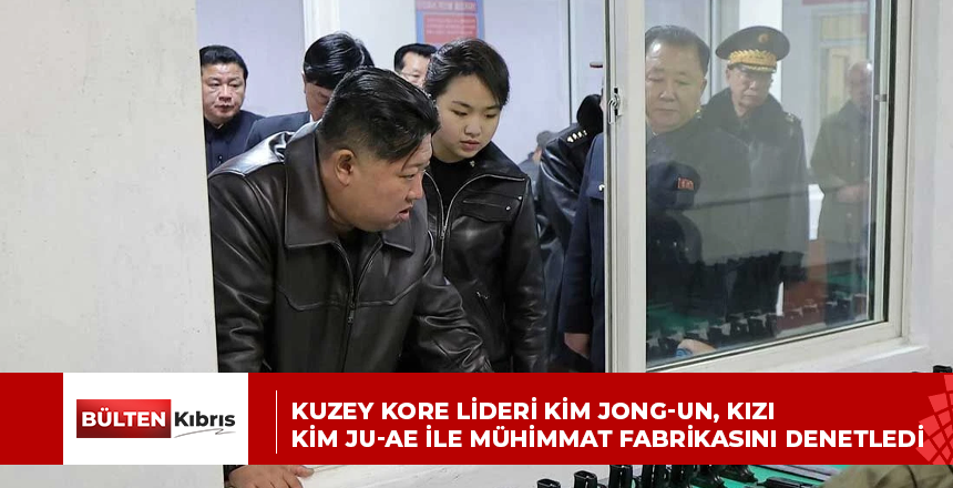 Kuzey Kore lideri Kim Jong-un, kızı Kim Ju-ae ile mühimmat fabrikasını denetledi