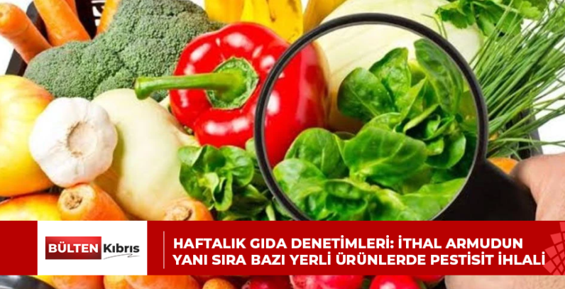 Haftalık gıda denetimleri: İthal armudun yanı sıra bazı yerli ürünlerde pestisit ihlali
