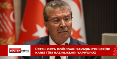 Üstel: Orta Doğu’daki savaşın etkilerine karşı tüm hazırlıkları yapıyoruz