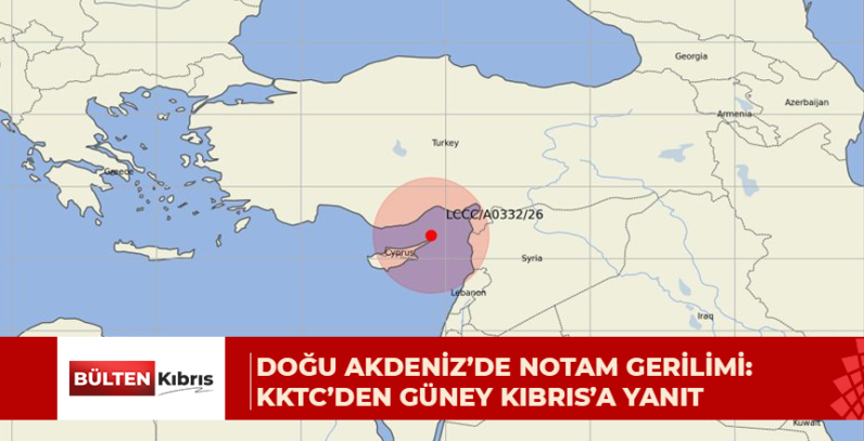 Doğu Akdeniz’de NOTAM Gerilimi: KKTC’den Güney Kıbrıs’a Yanıt