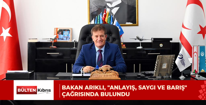 Bayındırlık ve Ulaştırma Bakanı Arıklı, “anlayış, saygı ve barış” çağrısında bulundu