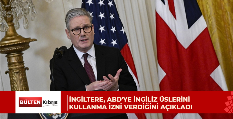 İngiltere, ABD’ye İngiliz üslerini kullanma izni verdiğini açıkladı