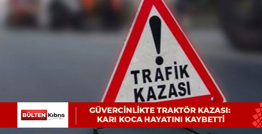 Son Dakika. GÜVERCİNLİKTE TRAKTÖR KAZASI: KARI KOCA HAYATINI KAYBETTİ
