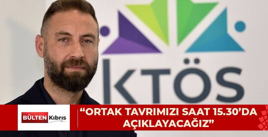“ORTAK TAVRIMIZI SAAT 15.30’DA AÇIKLAYACAĞIZ”