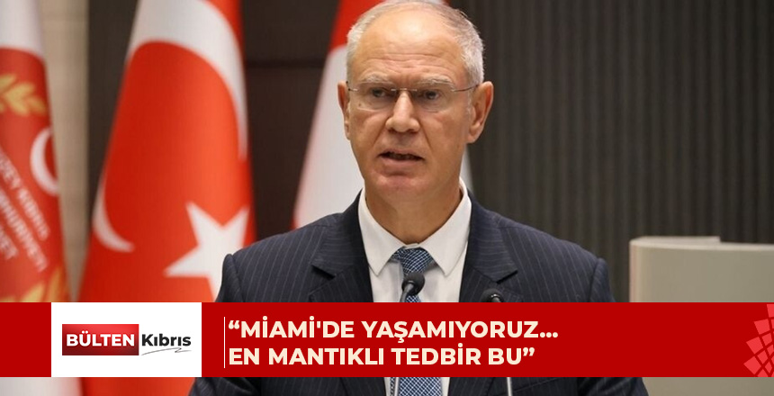 “MİAMİ’DE YAŞAMIYORUZ… EN MANTIKLI TEDBİR BU”