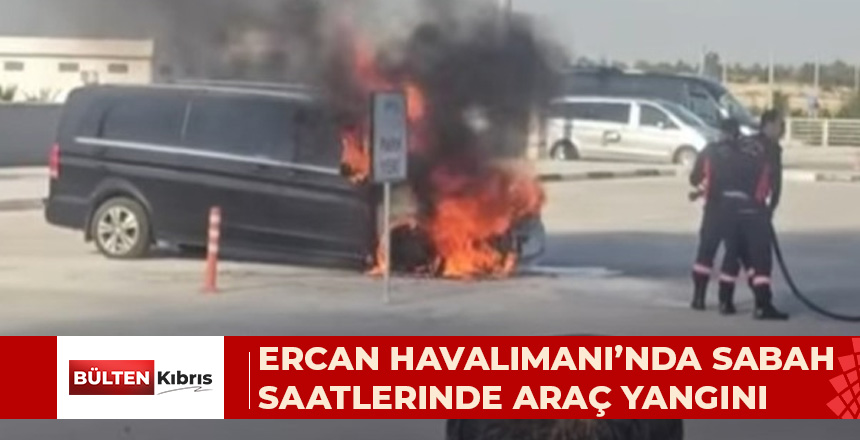 Ercan Havalimanı’nda Sabah Saatlerinde Araç Yangını