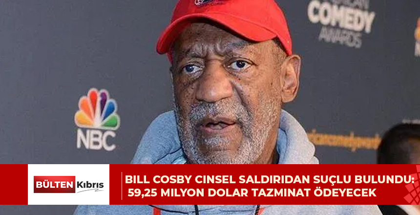 Bill Cosby cinsel saldırıdan suçlu bulundu: 59,25 milyon dolar tazminat ödeyecek