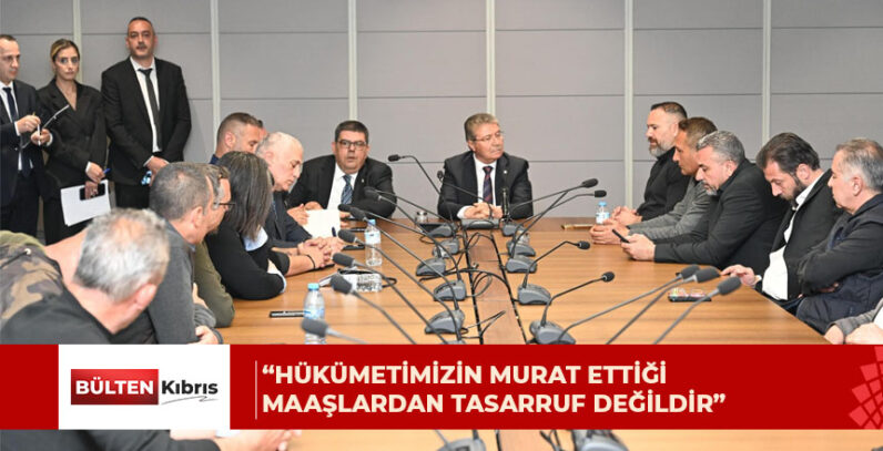 “HÜKÜMETİMİZİN MURAT ETTİĞİ MAAŞLARDAN TASARRUF DEĞİLDİR”