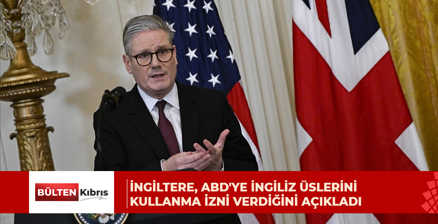 İngiltere, ABD’ye İngiliz üslerini kullanma izni verdiğini açıkladı