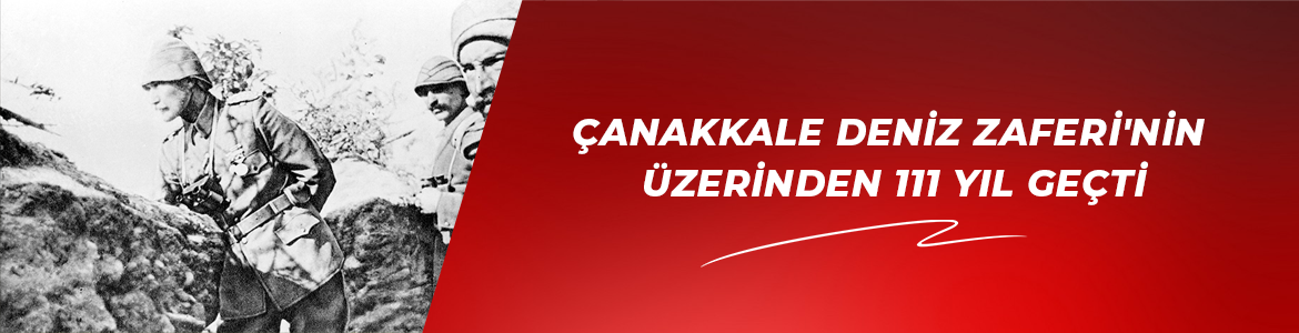 Çanakkale Deniz Zaferi’nin üzerinden 111 yıl geçti