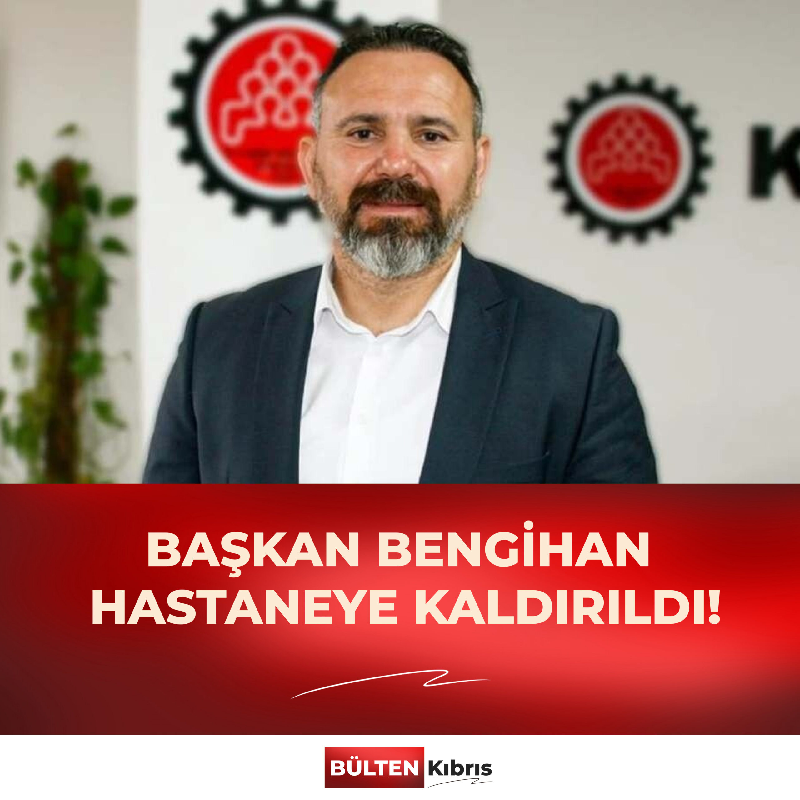 BAŞKAN BENGİHAN HASTANEYE KALDIRILDI!
