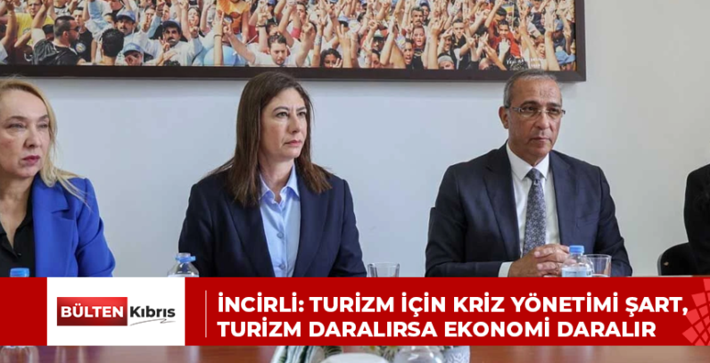 İncirli: Turizm için kriz yönetimi şart, turizm daralırsa ekonomi daralır
