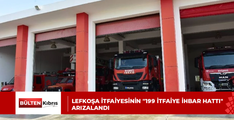 Lefkoşa itfaiyesinin “199 İtfaiye İhbar Hattı” arızalandı