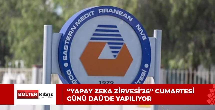 “YAPAY ZEKA ZİRVESİ’26” CUMARTESİ GÜNÜ DAÜ’DE YAPILIYOR
