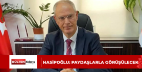 HASİPOĞLU: PAYDAŞLARLA GÖRÜŞÜLECEK