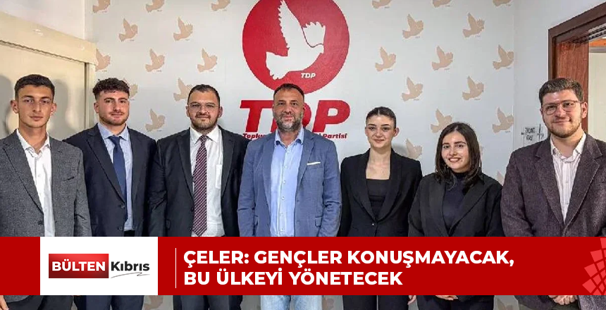 Çeler: Gençler konuşmayacak, bu ülkeyi yönetecek
