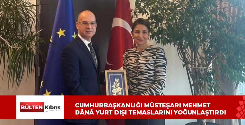Cumhurbaşkanlığı Müsteşarı Mehmet Dânâ yurt dışı temaslarını yoğunlaştırdı