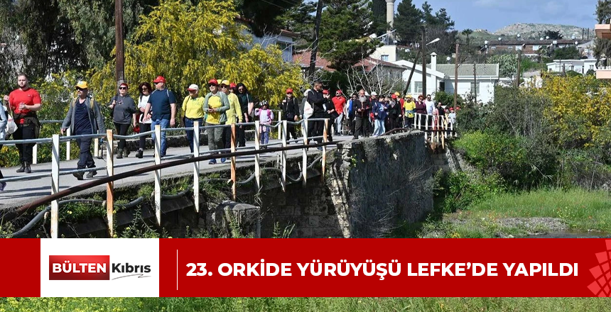 23. ORKİDE YÜRÜYÜŞÜ LEFKE’DE YAPILDI