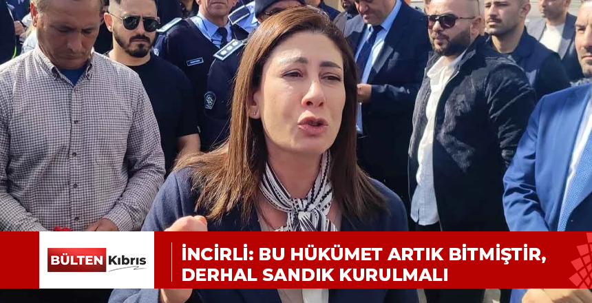 İncirli: Bu hükümet artık bitmiştir, derhal sandık kurulmalı