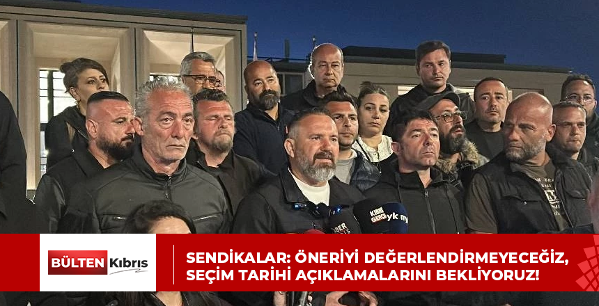 Sendikalar: Öneriyi değerlendirmeyeceğiz, seçim tarihi açıklamalarını bekliyoruz!