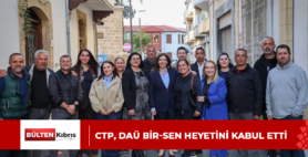 CTP, DAÜ BİR-SEN HEYETİNİ KABUL ETTİ