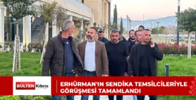 ERHÜRMAN’IN SENDİKA TEMSİLCİLERİYLE GÖRÜŞMESİ TAMAMLANDI