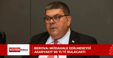 Berova: Müdahale edilmeseydi akaryakıt 90 TL’yi bulacaktı