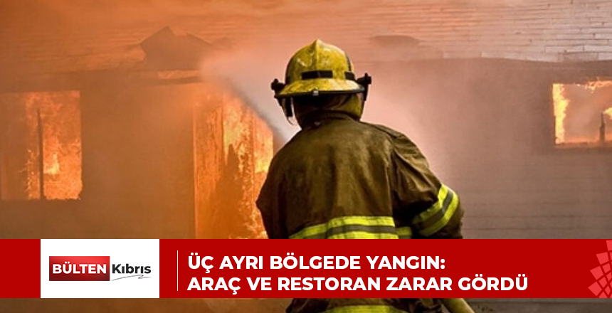Üç Ayrı Bölgede Yangın: Araç ve Restoran Zarar Gördü