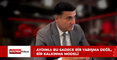 AYDINLI: BU SADECE BİR YARIŞMA DEĞİL, BİR KALKINMA MODELİ