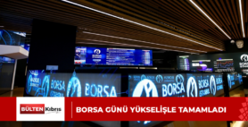 Borsa günü yükselişle tamamladı