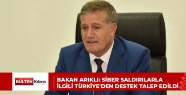 BAKAN ARIKLI: SİBER SALDIRILARLA İLGİLİ TÜRKİYE’DEN DESTEK TALEP EDİLDİ