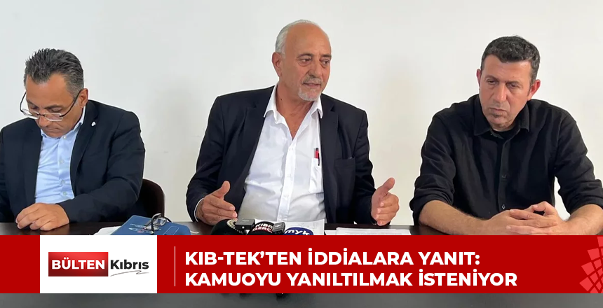 KIB-TEK’TEN İDDİALARA YANIT: KAMUOYU YANILTILMAK İSTENİYOR