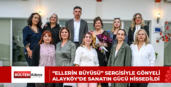 “Ellerin Büyüsü” sergisiyle Gönyeli-Alayköy’de sanatın gücü hissedildi