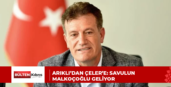 ARIKLI’DAN ÇELER’E: SAVULUN MALKOÇOĞLU GELİYOR