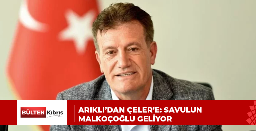 ARIKLI’DAN ÇELER’E: SAVULUN MALKOÇOĞLU GELİYOR