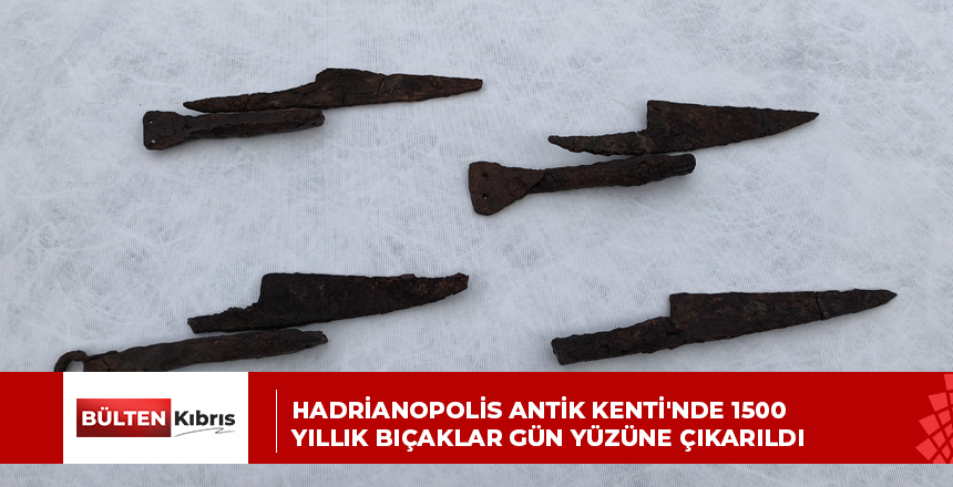 HADRİANOPOLİS ANTİK KENTİ’NDE 1500 YILLIK BIÇAKLAR GÜN YÜZÜNE ÇIKARILDI