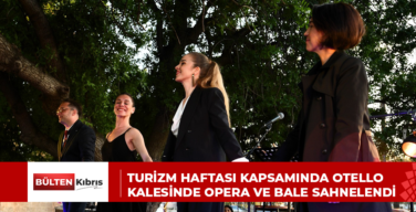 TURİZM HAFTASI KAPSAMINDA OTELLO KALESİNDE OPERA VE BALE SAHNELENDİ