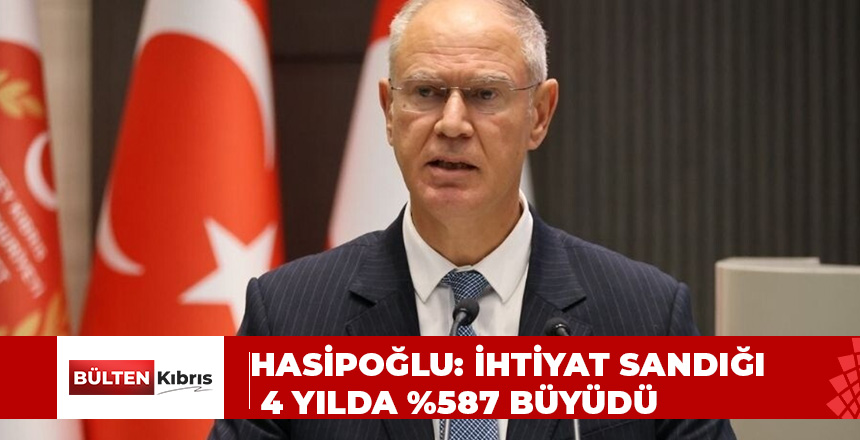 HASİPOĞLU: İHTİYAT SANDIĞI 4 YILDA %587 BÜYÜDÜ