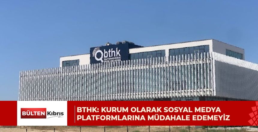 BTHK: Kurum olarak sosyal medya platformlarına müdahale etmemiz mümkün değil