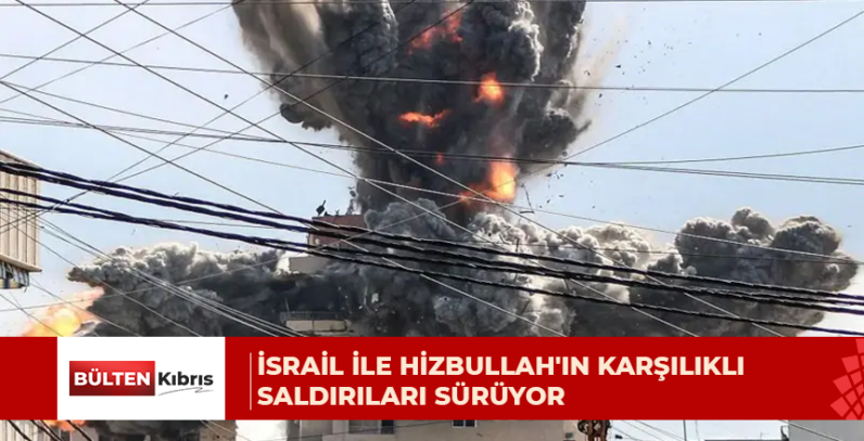 İsrail ile Hizbullah’ın karşılıklı saldırıları sürüyor