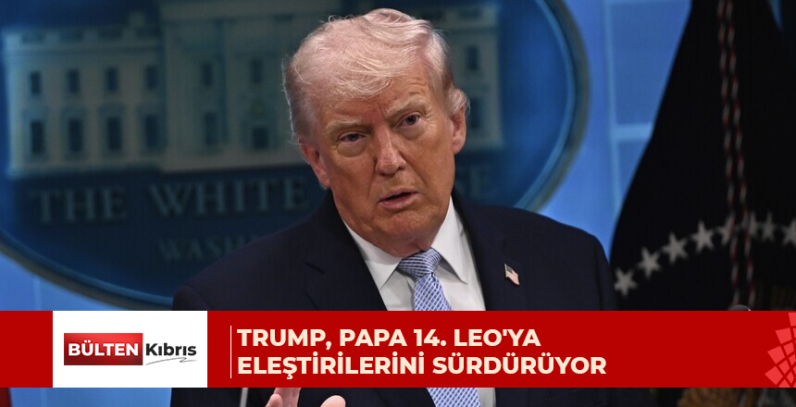 Trump, Papa 14. Leo’ya eleştirilerini sürdürüyor