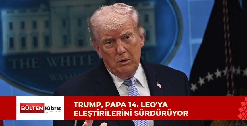 Trump, Papa 14. Leo’ya eleştirilerini sürdürüyor